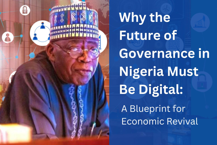 Why the Future of Governance in Nigeria Must Be Digital: A Blueprint for Economic Revival